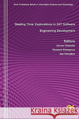 Stealing Time: Exploration in 24/7 Software Engineering Development Chaczko, Zenon 9788792329424 River Publishers - książka