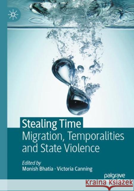 Stealing Time: Migration, Temporalities and State Violence Bhatia, Monish 9783030698997 Springer International Publishing - książka