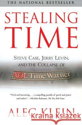 Stealing Time: Steve Case, Jerry Levin, and the Collapse of AOL Time Warner Klein, Alec 9780743259842 Simon & Schuster - książka