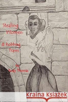 Stealing Women & Robbing Trains Rudy, Thomas 9781430305460 Lulu.com - książka