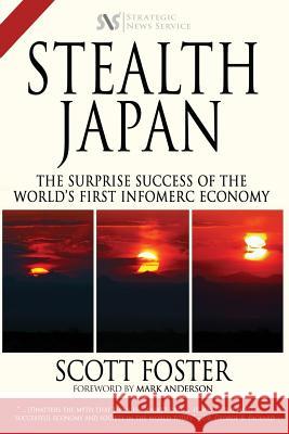 Stealth Japan: The Surprise Success of the World's First Infomerc Economy Scott Foster Mark Anderson 9780996725422 Strategic News Service - książka