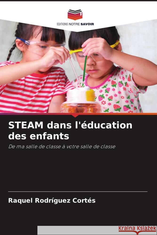 STEAM dans l'éducation des enfants Rodríguez Cortés, Raquel 9786208577711 Editions Notre Savoir - książka