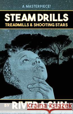 Steam Drills, Treadmills, and Shooting Stars - A Story of Our Times - Sun, Rivera 9780984813223 Rising Sun Press Works - książka