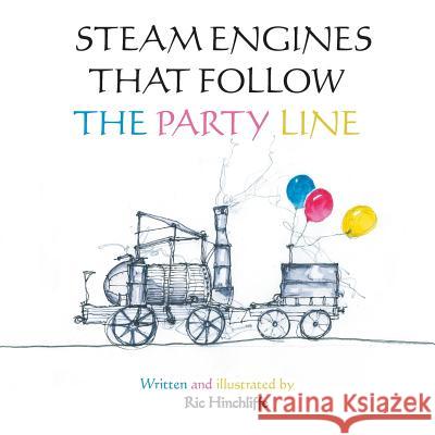 Steam Engines That Follow the Party Line Ric Hinchliffe 9781491881316 Authorhouse - książka