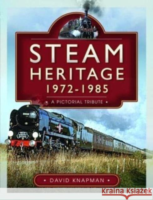 Steam Heritage, 1972-1985: A Pictorial Tribute David Knapman 9781526792532 Pen & Sword Books Ltd - książka