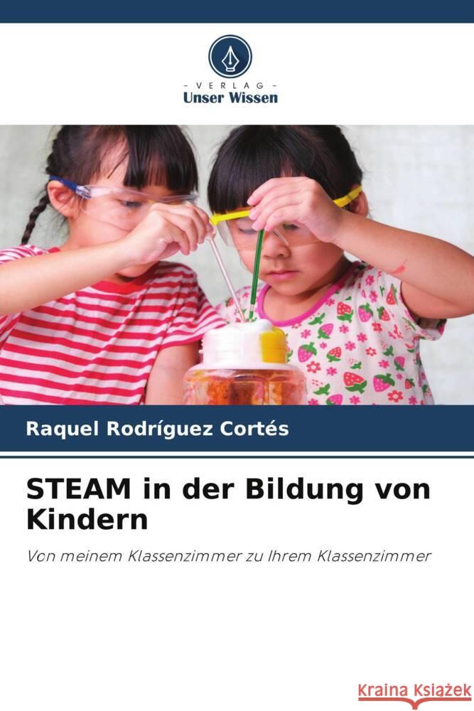 STEAM in der Bildung von Kindern Rodríguez Cortés, Raquel 9786208577704 Verlag Unser Wissen - książka