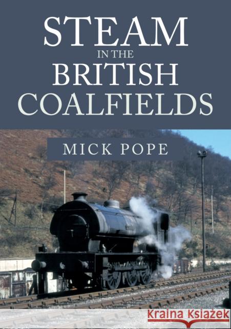 Steam in the British Coalfields Mick Pope 9781445683485 Amberley Publishing - książka