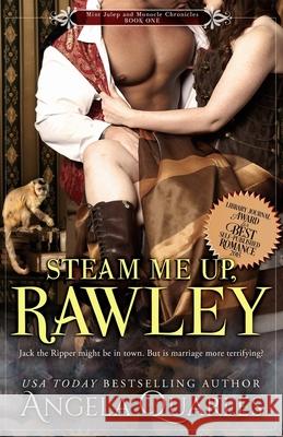 Steam Me Up, Rawley: A Steampunk Romance Angela Quarles 9781492869320 Createspace Independent Publishing Platform - książka