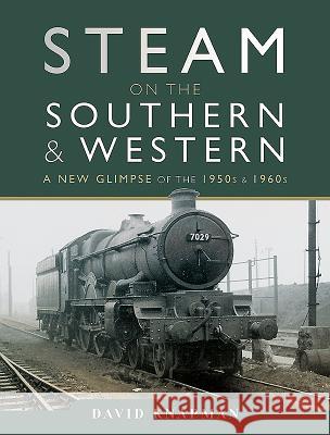 Steam on the Southern and Western: A New Glimpse of the 1950s and 1960s David Knapman 9781473892408 Pen & Sword Books - książka