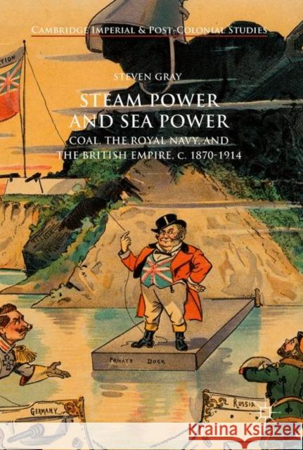 Steam Power and Sea Power: Coal, the Royal Navy, and the British Empire, C. 1870-1914 Gray, Steven 9781137576415 Palgrave MacMillan - książka