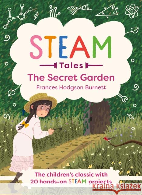 STEAM Tales: The Secret Garden: The children's classic with 20 hands-on STEAM Activities Katie Dicker 9781783127818 Hachette Children's Group - książka