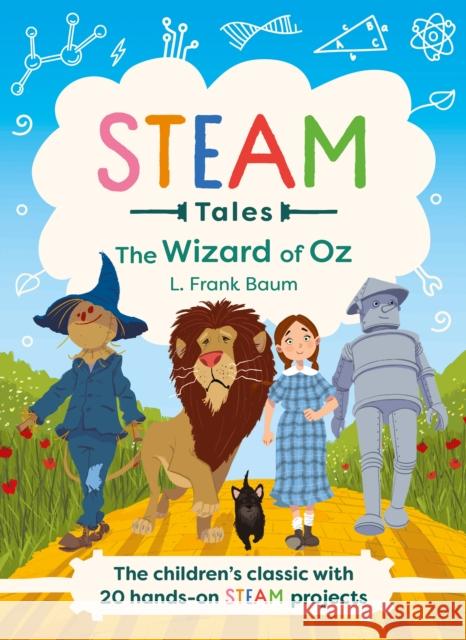 STEAM Tales: The Wizard of Oz: The children's classic with 20 hands-on STEAM Activities L. Frank Baum 9781783127801 Welbeck Publishing Group - książka