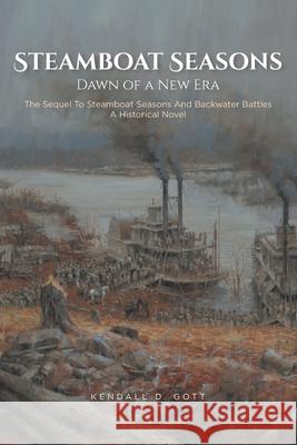 Steamboat Seasons: The Sequel To Steamboat Seasons And Backwater Battles A Historical Novel Kendall D Gott 9781636300788 Covenant Books - książka