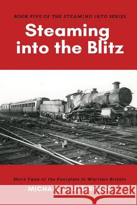 Steaming into the Blitz: More Tales of the Footplate in Wartime Britain Michael Clutterbuck Katharine Smith 9781913166014 Heddon Publishing - książka