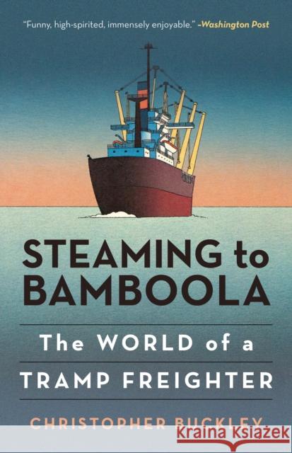 Steaming to Bamboola: The World of a Tramp Freighter Christopher Buckley 9781493073924 Rowman & Littlefield - książka