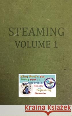Steaming Volume One: King Paul's Big, Nasty, Unofficial Book of Reactor and Engineering Memories Ram W. Tuli 9781986566582 Createspace Independent Publishing Platform - książka