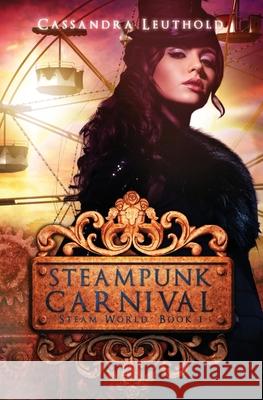 Steampunk Carnival Cassandra Leuthold 9780991131952 Green Hill Press - książka