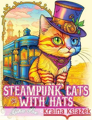 Steampunk Cats With Hats Coloring Book: Unleash Your Creativity with Steampunk Cats Wearing Hats: A Unique Coloring Experience Luka Poe   9788367484206 Studiomorefolio - książka