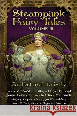Steampunk Fairy Tales Volume III Daniel K. Lind Jamie Foley Allison Latzko 9781977709387 Createspace Independent Publishing Platform - książka