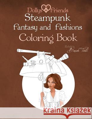 Steampunk Fantasy and Fashions Dollys and Friends Coloring Book Basak Tinli 9781523958948 Createspace Independent Publishing Platform - książka