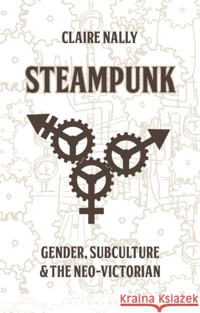 Steampunk: Gender, Subculture and the Neo-Victorian Claire Nally Angela Smith Claire Nally 9781350113183 Bloomsbury Academic - książka