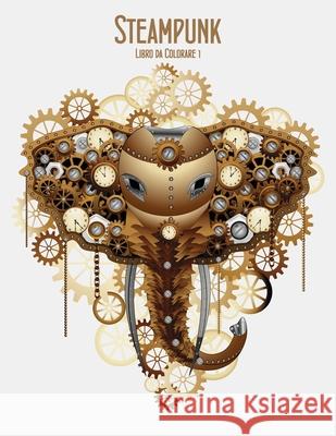 Steampunk Libro da Colorare 1 Nick Snels 9781532814211 Createspace Independent Publishing Platform - książka