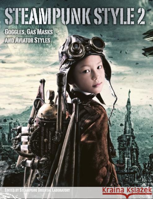 Steampunk Style 2: Goggles, Gas Masks and Aviator Styles Steampunk Oriental Laboratory 9781783294961 Titan Books Ltd - książka