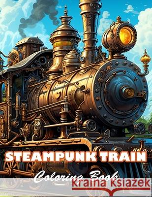 Steampunk Train Coloring Book: 100+ High-quality Illustrations for All Ages William Ramsay 9798326409072 Independently Published - książka