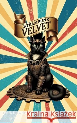 Steampunk Velvet: A Victorian Cat and her Amazing Adventures Turner, Paul Edward 9798992447743 Paul Edward Turner - książka