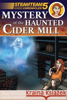 Steamteam 5 Chronicles: Mystery of the Haunted Cider Mill Pamela Metivier Greg Helmstetter Greg Helmstetter 9780999318799 Monsoon Publishing - książka