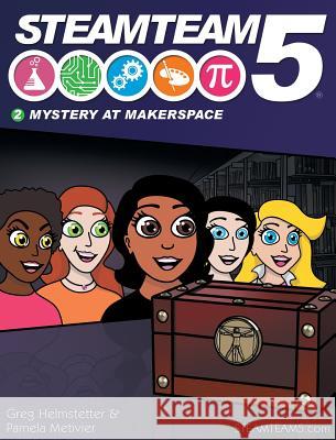 STEAMTeam 5: Mystery at Makerspace Helmstetter, Greg 9780999318775 Monsoon Publishing, LLC - książka