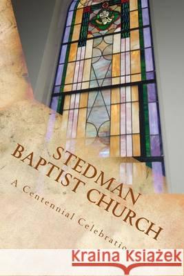 Stedman Baptist Church: A Centennial Celebration Christy Judah 9781477614938 Createspace - książka