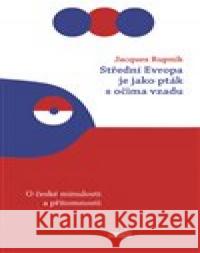 Střední Evropa je jako pták s očima vzadu Jacques Rupnik 9788087683903 NOVELA BOHEMICA - książka