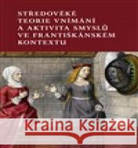 Středověké teorie vnímání a aktivita smyslů ve františkánském kontextu Lukáš Lička 9788076710252 Filosofia - książka