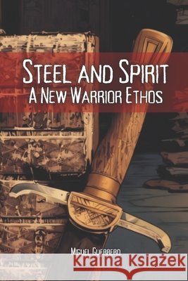 Steel and Spirit: A New Warrior Ethos Vargas, Fernan, Guerrero, Miguel 9798273851559 Independently Published - książka