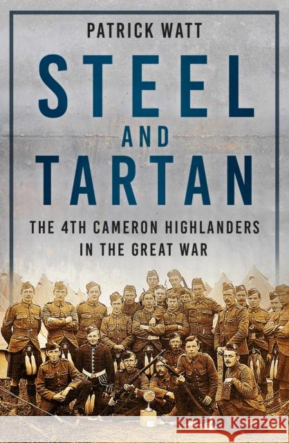 Steel and Tartan: The 4th Cameron Highlanders in the Great War Patrick Watt 9781803995892 The History Press Ltd - książka