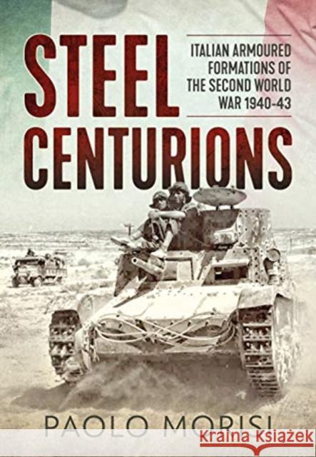 Steel Centurions: Italian Armoured Formations of the Second World War 1940-43 Paolo Morisi 9781911628811 Helion & Company - książka