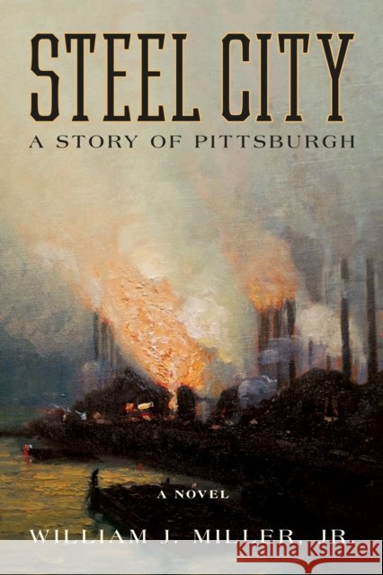 Steel City: A Story of Pittsburgh William J. Miller 9781493085576 Lyons Press - książka
