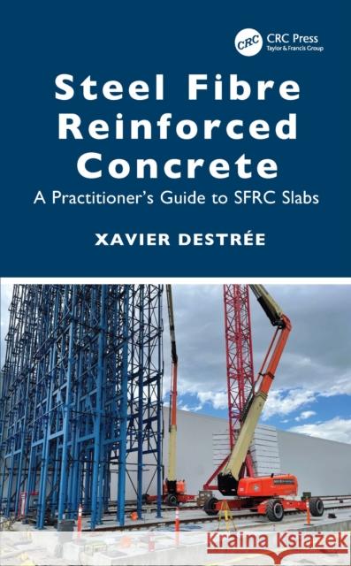 Steel Fibre Reinforced Concrete: A Practitioner’s Guide to SFRC Slabs Xavier (Consulting Engineer, Belgium) Destree 9781032036410 CRC Press - książka