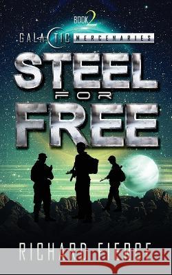 Steel for Free: A Female Lead Space Opera Richard Fierce   9781958354254 Richard Fierce - książka