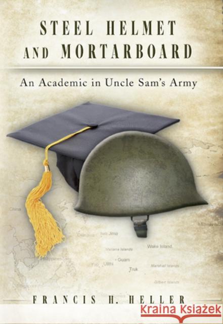 Steel Helmet and Mortarboard: An Academic in Uncle Sam's Army Heller, Francis H. 9780826218384 University of Missouri Press - książka
