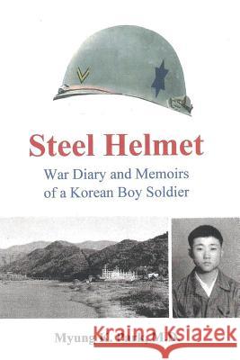 Steel Helmet: War Diary and Memoirs of a Korean Boy Soldier Dr Myung K. Park 9781546533658 Createspace Independent Publishing Platform - książka