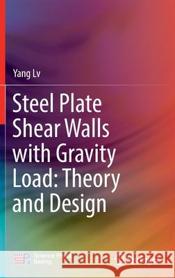 Steel Plate Shear Walls with Gravity Load: Theory and Design Yang LV 9789811686931 Springer - książka