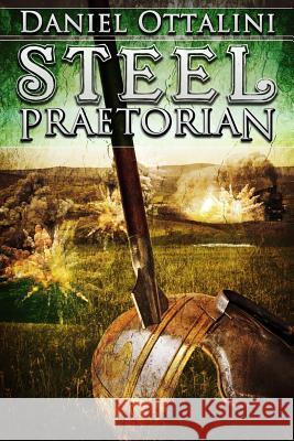 Steel Praetorian Daniel Ottalini 9781540718914 Createspace Independent Publishing Platform - książka