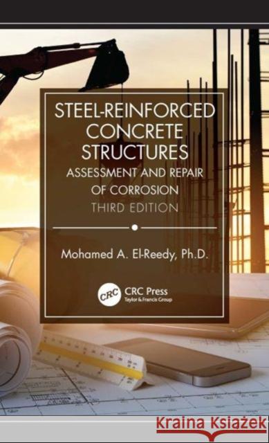 Steel-Reinforced Concrete Structures: Assessment and Repair of Corrosion, Third Edition Mohamed a. El-Reedy 9781032525310 Taylor & Francis Ltd - książka