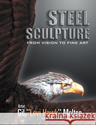 Steel Sculpture: From Vision To Fine Art Melton, Gil ''Levi Hawk'' 9781469175836 Xlibris Corporation - książka