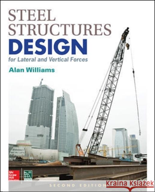 Steel Structures Design for Lateral and Vertical Forces, Second Edition Alan Williams 9781259588013 McGraw-Hill Education - książka