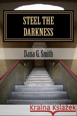 Steel The Darkness Smith, Dana Glenn 9780692967645 Dana Glenn Smith - książka