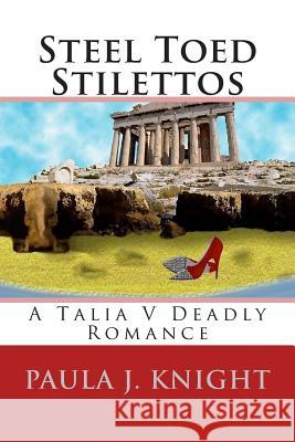 Steel Toed Stilettos: A Talia V Deadly Romance Paula J. Knight 9781500771102 Createspace - książka