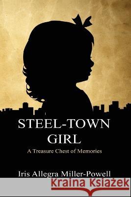 Steel-Town Girl Iris Allegra Miller-Powell   9781954368415 Diamond Media Press - książka